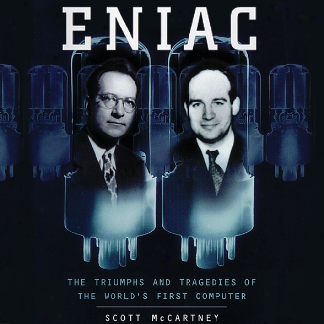 Eniac: The Triumphs And Tragedies Of The World's First Computer (unabridged)