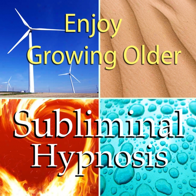 Enjoy Growing Older Subliminal Affirmations: Age With Grace & Healthy Aging, Solfeggio Tones, Binaural Beats, Self Help Meditation Hypnosis