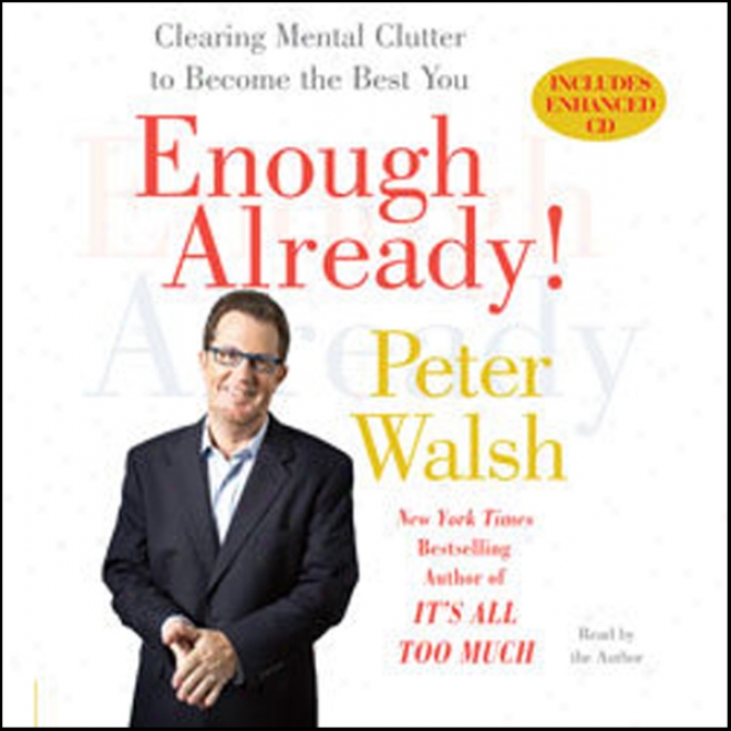 Enough Already!: Clearing Mental Clutter To Become The Best You