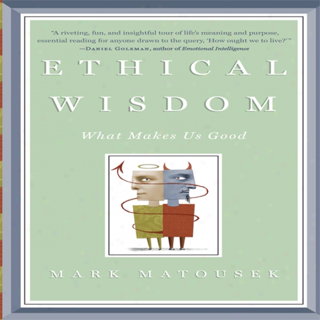 Ethicql Wisdom: What Makes Us Good (unabridged)