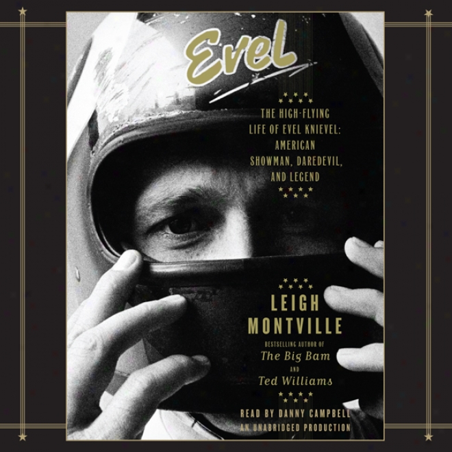 Evel: The High-flying Life Of Evel Knievel: American Showman, Daredevil, And Legend (unabridged)