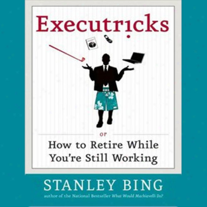 Executricks: Or How To Retre While You're Still Working (unabridged)