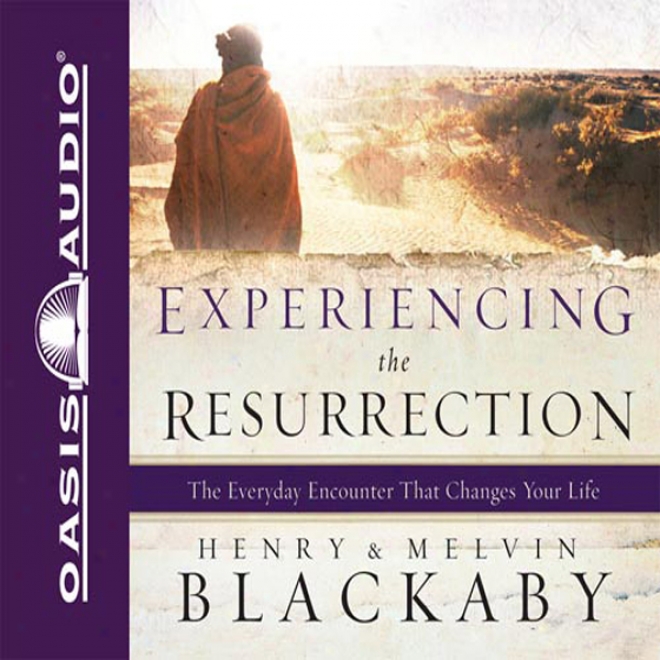 Experiencing Tge Resurrecfion: The Everyday Encounter That Changes Your Life (unabridged)