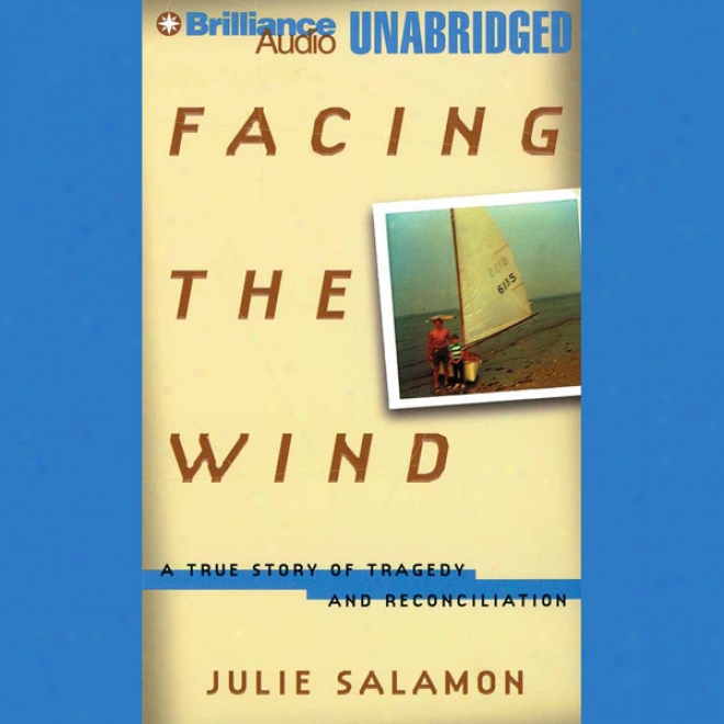 Facing The Wind: The True Story Of Tragedy And Reconciliation (unabridged)