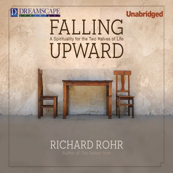 Falling Upward: A Spirituality For The Pair Halves Of Life (unabridged)