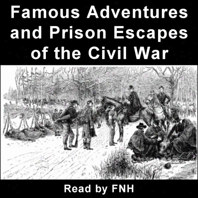 Famous Adventures And Prison Escapes Of The Civil Art of ~ (unabridged)