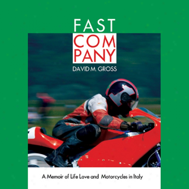 Fast Company: A Memoir Of Life, Love, And Motorcycles In Italy (uanbridged)