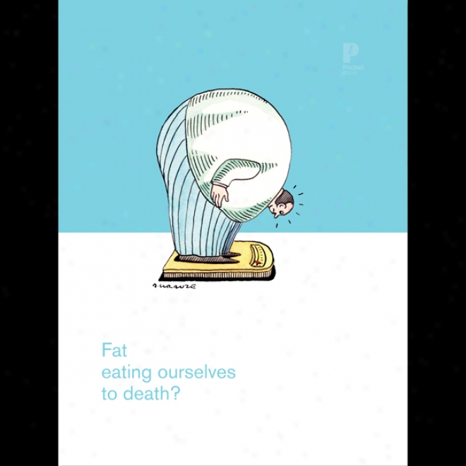 Fat: Are We Eating Ourselves To Death? (unabridged)