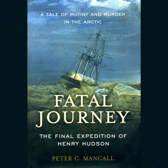 Faatal Journey: The Final Expedition Of Henry Hudson (unabridged)