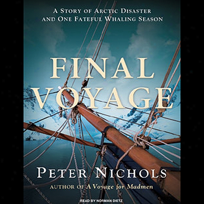 Final Voyage: A Story Of Arctic Disster And Individual Fateful Whaling Season (unabridged)