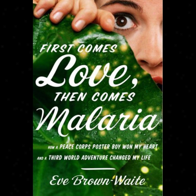 First Comes Love, Then Comes Malaria (unabridged)