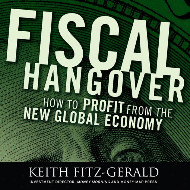 Fiscal Hangover: How To Profit From The New Global Economy (unabridged)