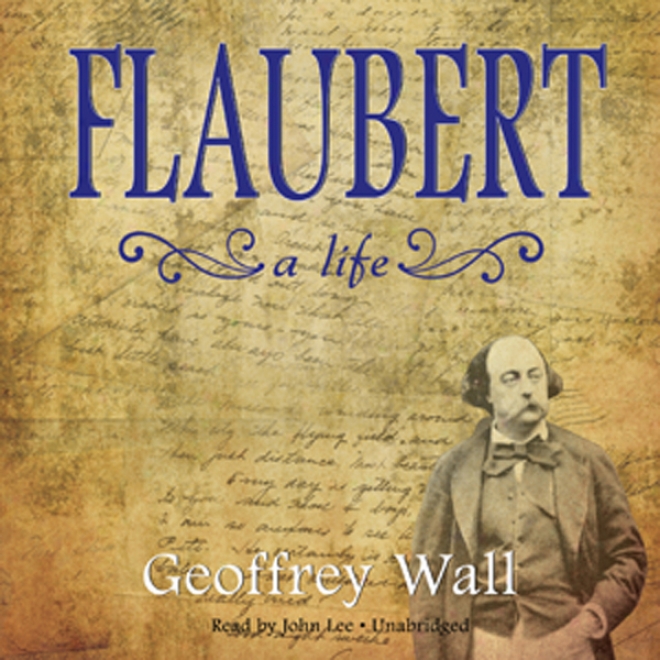 Flaubert: A Life (unabridged)