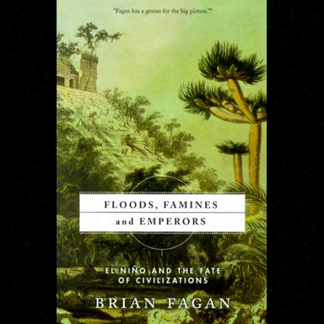 Floods, Famines, And Emperors: El Nino And Tje Fate Of Civilization (unabridged)