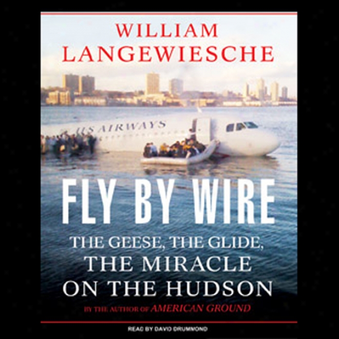 Fly By Wire: The Geese, The Glide, The Miracle On The Hudson (unabridged)