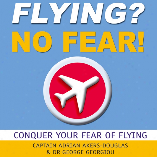 Flying? No Fear!: Conquer Your Fear Of Flying (unabridged)