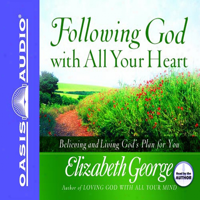 Following Deity With The whole of Your Heart: Believing And Living God's Plan For You (unabridged)