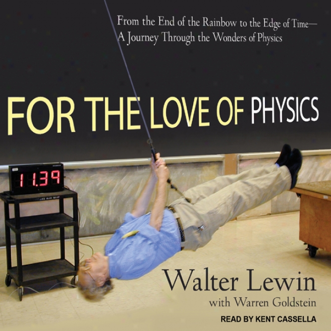 For The Lobe Of Physics: From The End Of The Rainbow To The Edge Of Time - A Journey Through The Wonders Of Physics (unabridged)