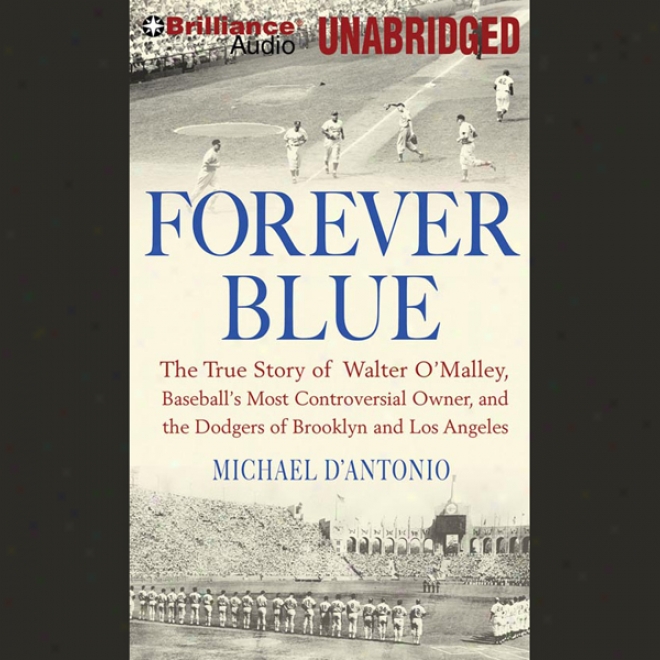 Forever Blue: The True Story Of Walter O'malley (unabridged)