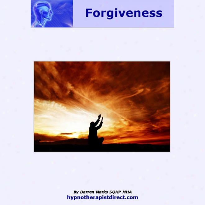 Forgiveness: Let Go Of The Pain Others Have Caused And Feel Free Today (unabridged)