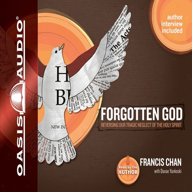 Forgotten God: Remembering Our Crucial Need For The Holy Spirit (unabridged)