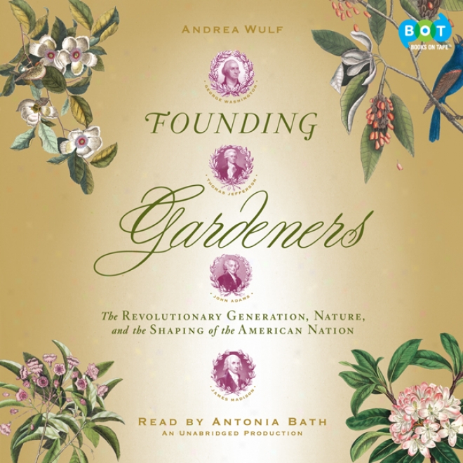 Founding Garreners: The Revolutionary Generation, Nature, And The Shaping Of The American Nation (unabridged)