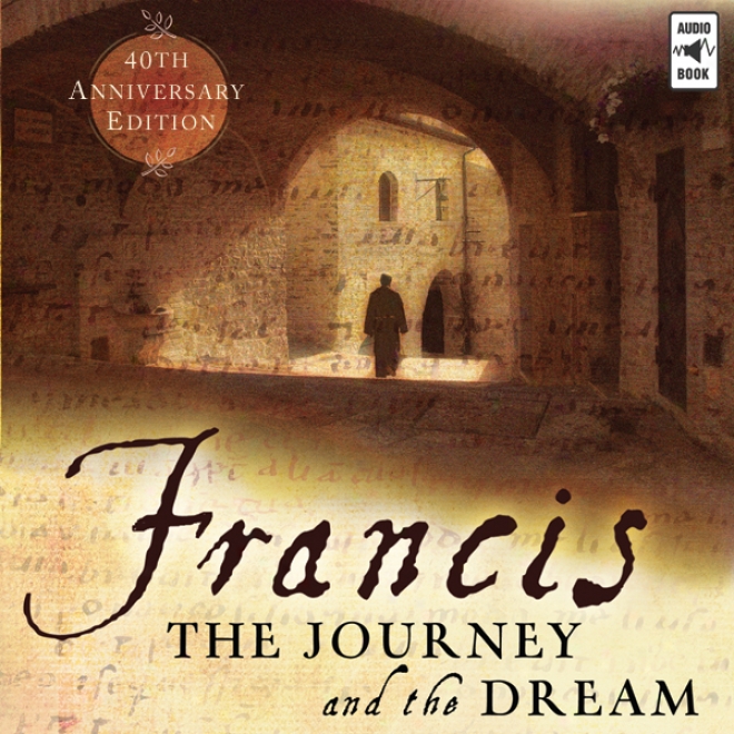Francis: The Jourbey And The Dream (unabridged)