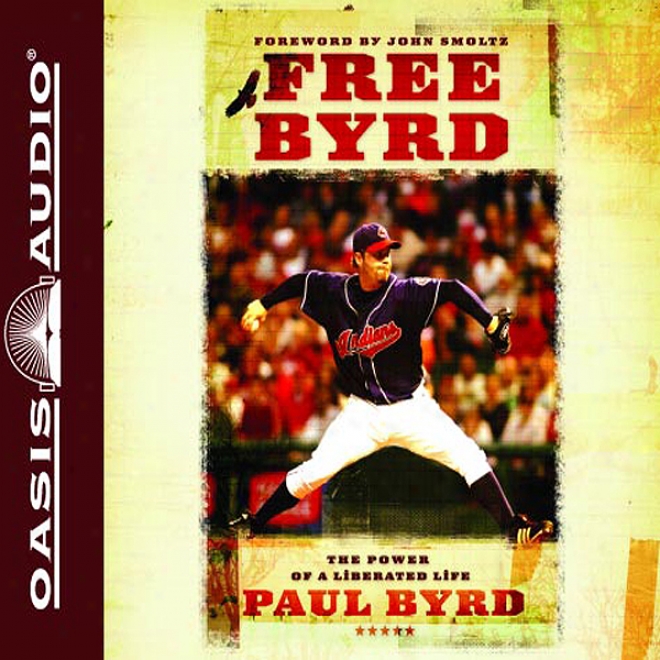 Free Byrd: The Power Of The Liberated Life (unabridged)