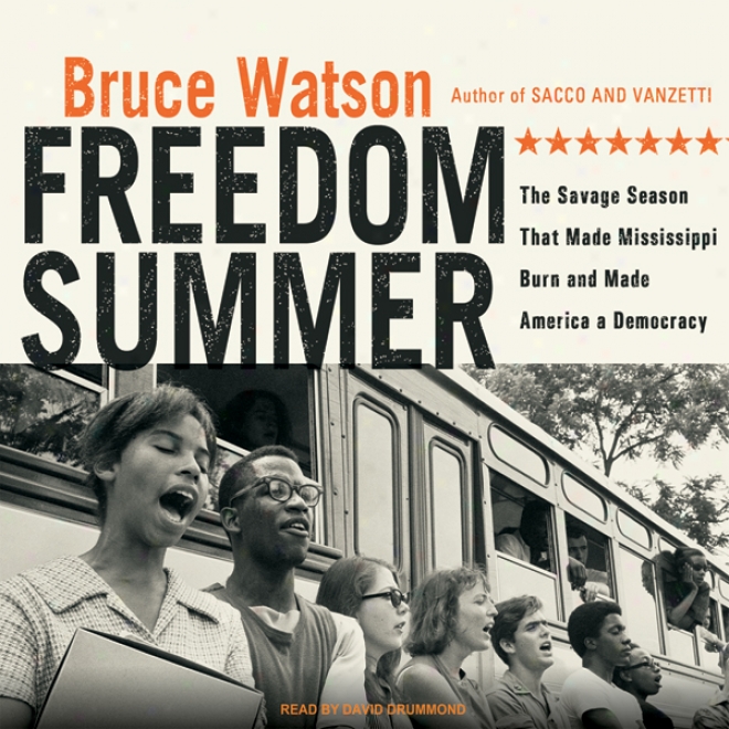 Freedom Summer: The Savage Season That Made Mississippi Burn And Made America A Democracy (unabfidged)