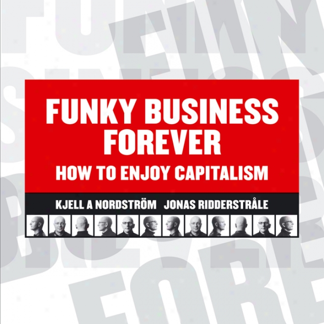 Funky Business Forever: How To Enjoy Capitalism (unabridged)