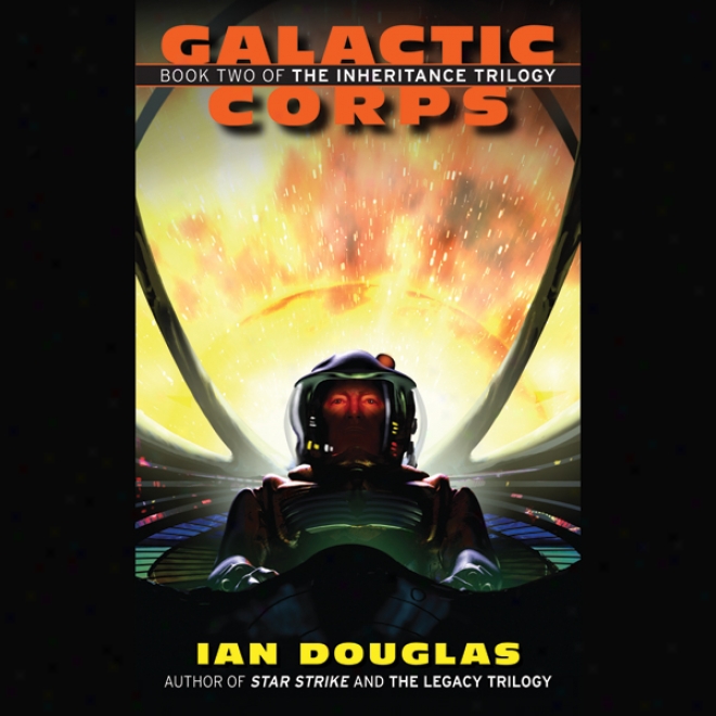 Galactic Corps: The Inheritance Trilogy, Book 2 (unabridged)