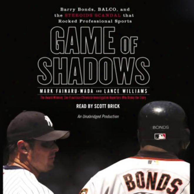 Gamr Of Shadows: Barry Bonds, Balco, & The Steroids Scandal That Rocked Professional Sports (unabridged)