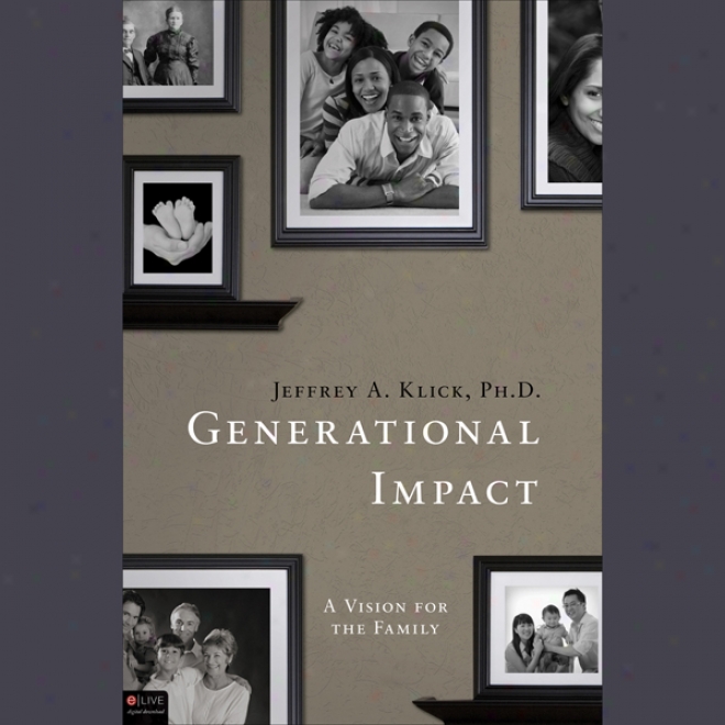 Generational Impact: A Vision Conducive to The Family