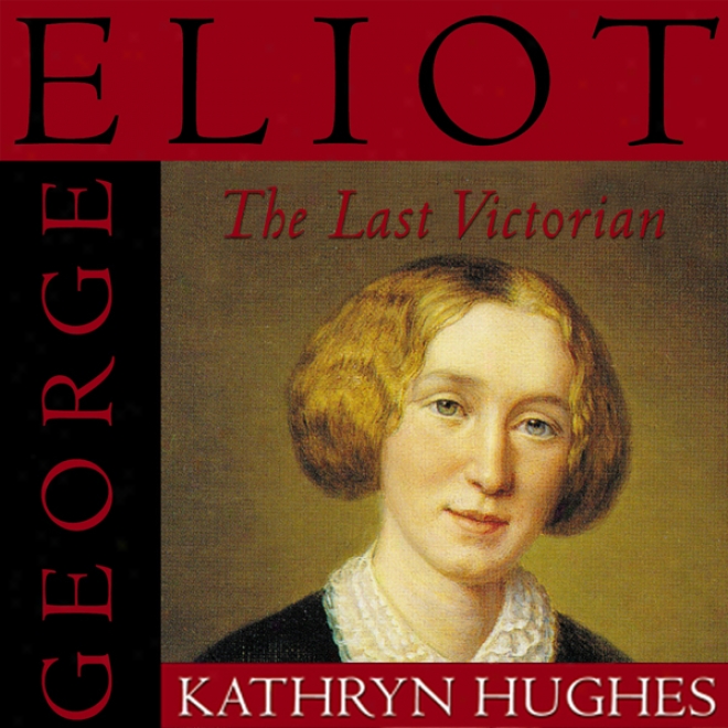 George Eliot: The Last Victorian (unabridged)