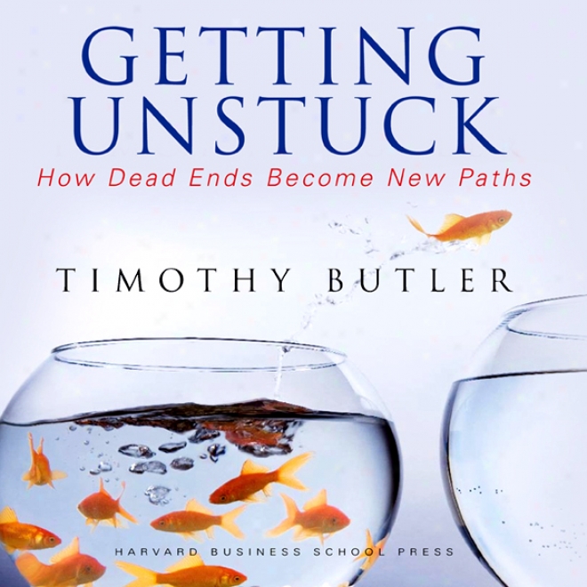 Getting Unstuck: How Dead Ends Become New Paths (unabridged)