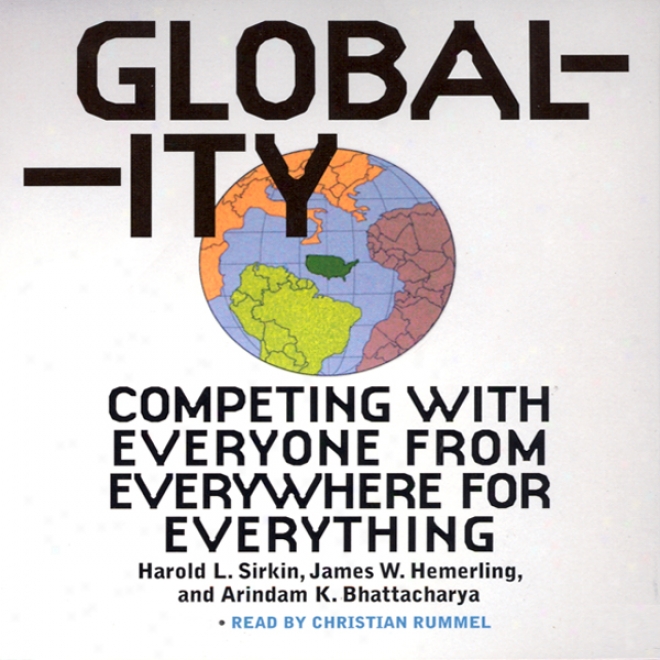 Globality: Competing With Everyone From Everyahere For Everything