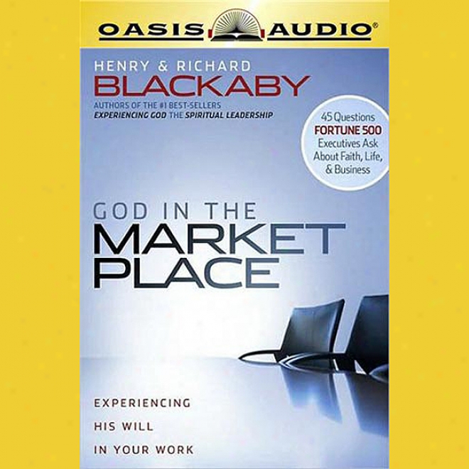 God In Thhe Marketplace: 45 Quextions Fortune 500 Executives Ask About Engagement, Life, And Business (unabridged)