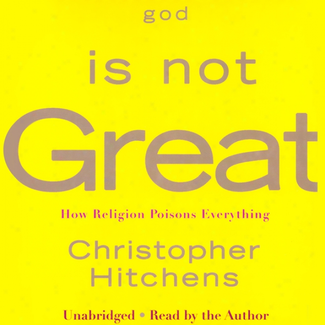 God Is Not Great: How Sentiment of faith Poisons Everything (unabridged)