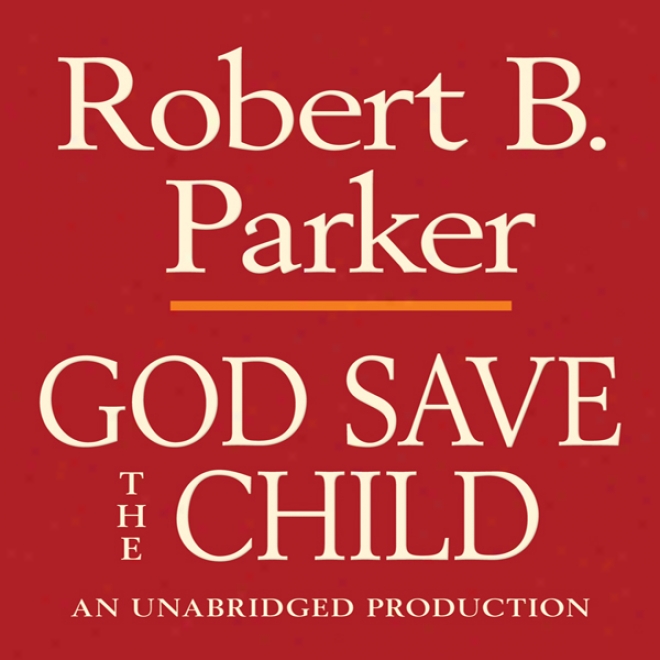 God Save The Child: A Spenser Novel (unabridged)