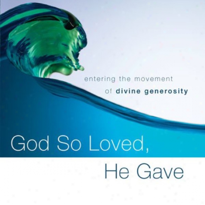 God So Loved, He Gave: Entering The Movement Of Divine Generosity (unabridged)