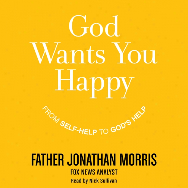 God Wants You Happy: From Self-help To God's Help (unabridged)