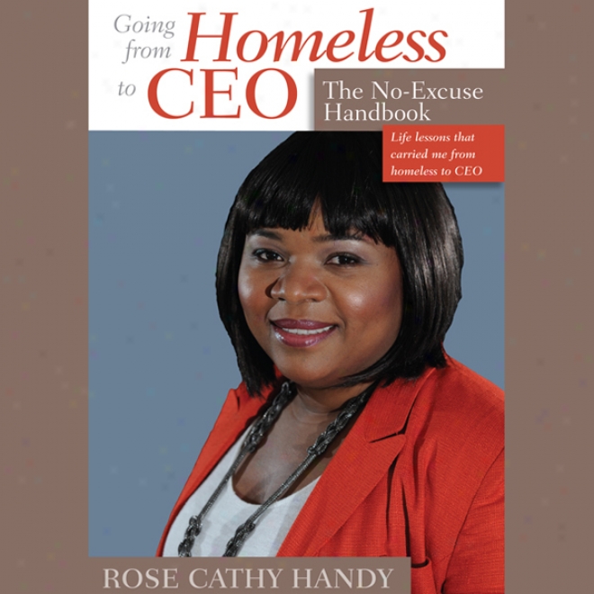 Going From Homeless To Ceo: The No Excuse Handbook (unabridged)