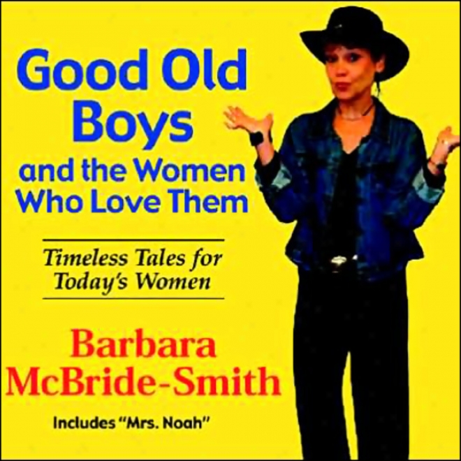 Good Old Bys And The Women Who Love Them: Timeless Tales In spite of Today's Women