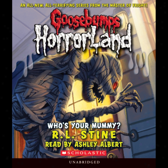 Goosebumps Horrorland, Book 6: Who's Your Mummy? (unabridged)