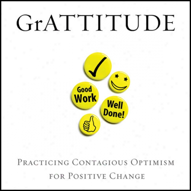 Grattitude: Practicing Contagious Optimism For Positive Change (unabridged)