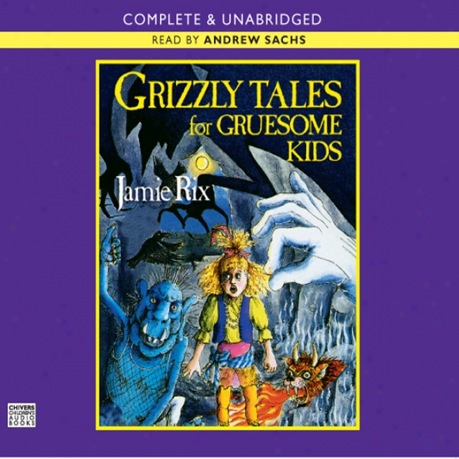 Grizzly Tales For Gruesome Kids (unabridged)