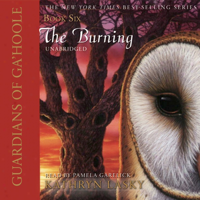 Guardians Of Ga'hoole, Book Six: The Burning (unabridged)