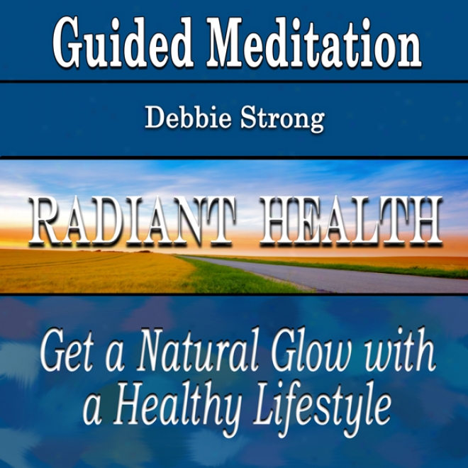 Guided Meditation For Radiant Health: Healthy Glow & Natural Lifestyle (silent Meditation, Self Help & Wellness)