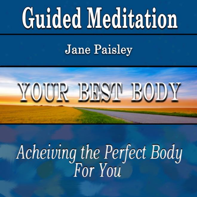Guided Meditation For Your Best Body (be Wholesome, Inactive Meditation, Self Relieve & Wellness)