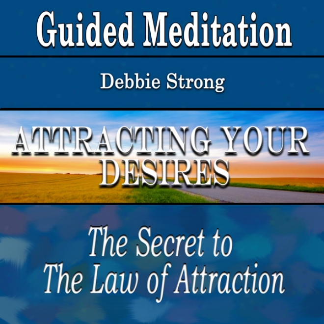 Guided Meditation To Allure Your Desires (the Law Of Attratcion, Silent Meditation, Self Help & Wellness)